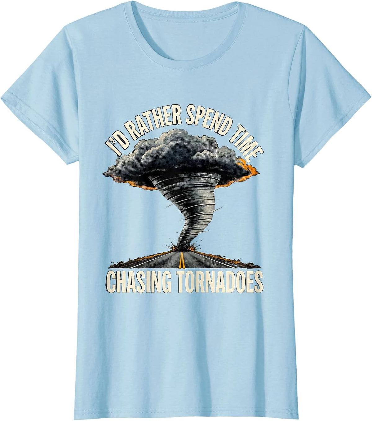 I'd Rather Spend Time Chasing Tornadoes Storm Chaser T-Shirt - Baby Blue