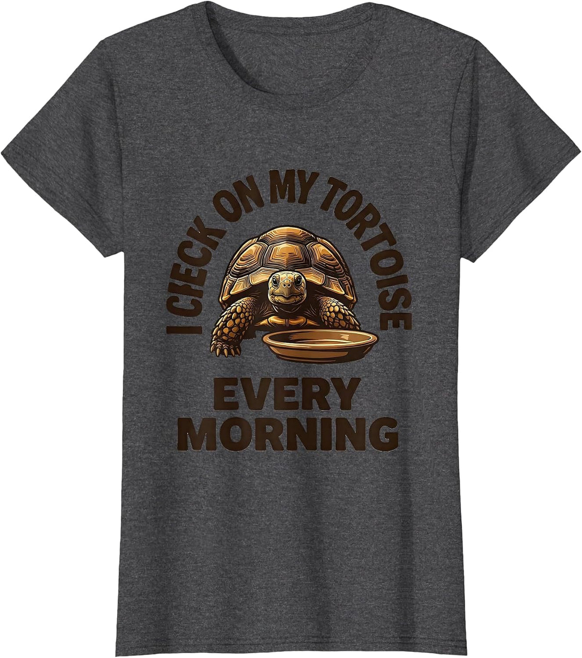 Women's I Check On My Tortoise Every Morning Funny Tortoise Lover T-Shirt - Dark Heather Grey