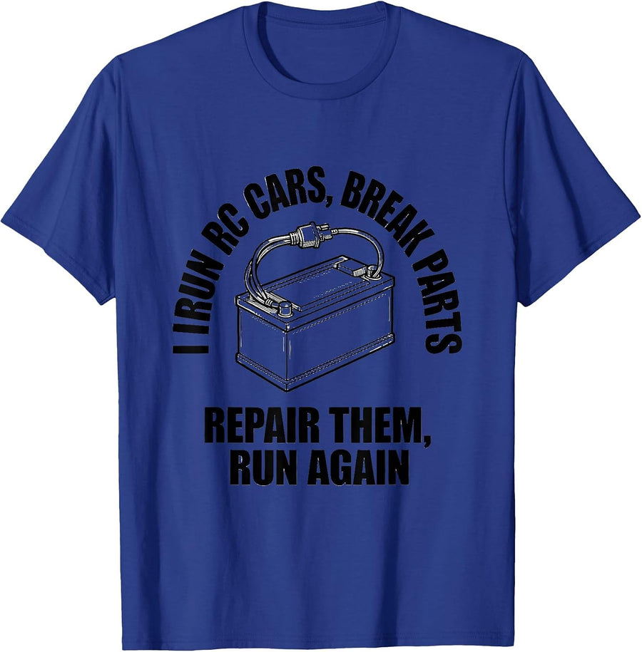 I Run RC Cars, Break Parts, Repair Them, Run Again RC Racer T-Shirt - Royal Blue
