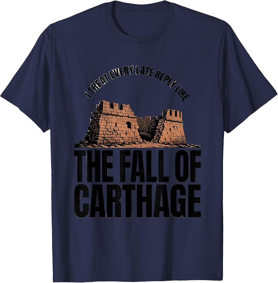 I Treat Every Late Reply Like The Fall Of Carthage Funny T-Shirt - Navy Blue