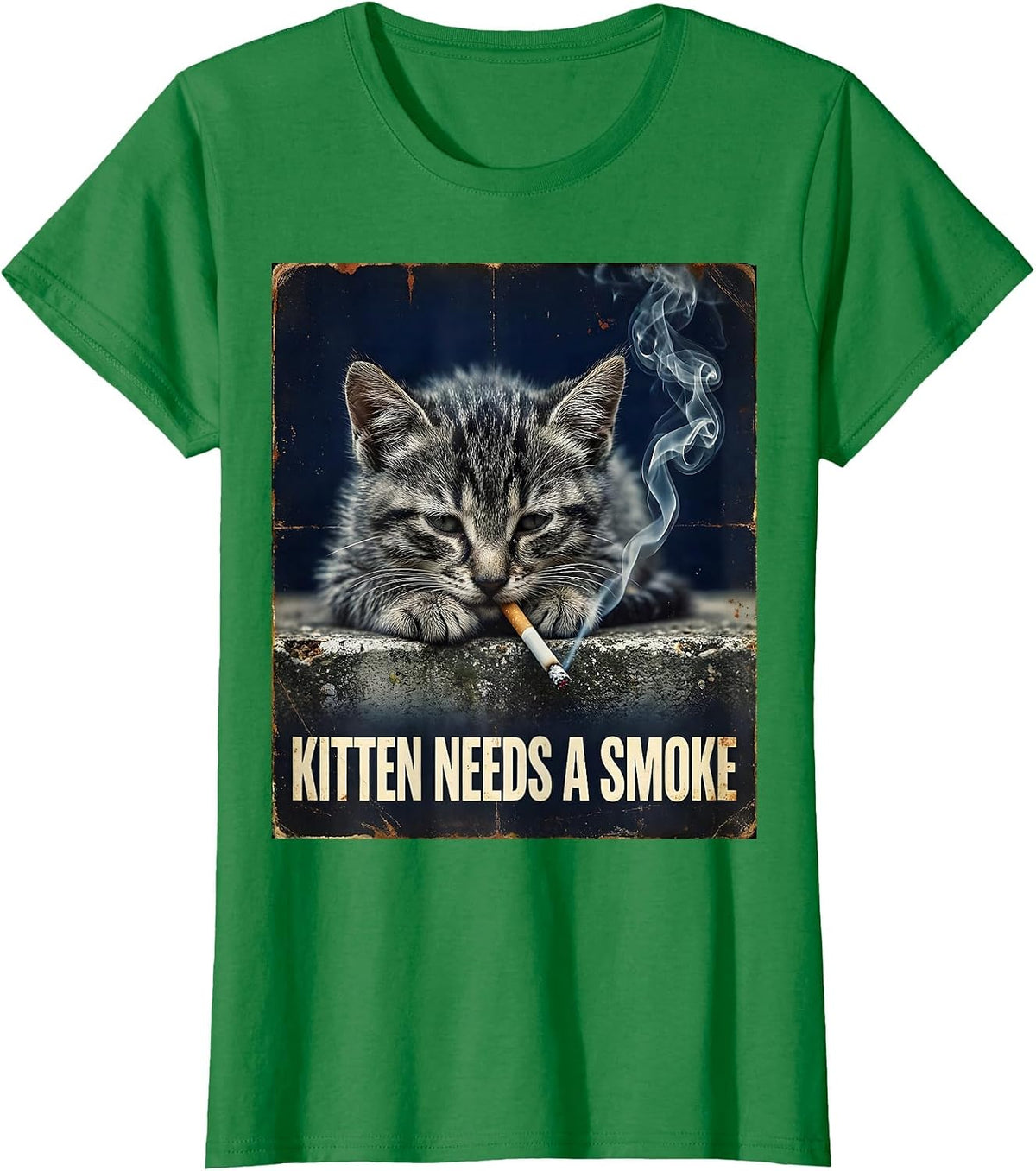 Kitten Needs A Smoke Funny Smoking Cat Meme Stupid T-Shirt - Kelly Green