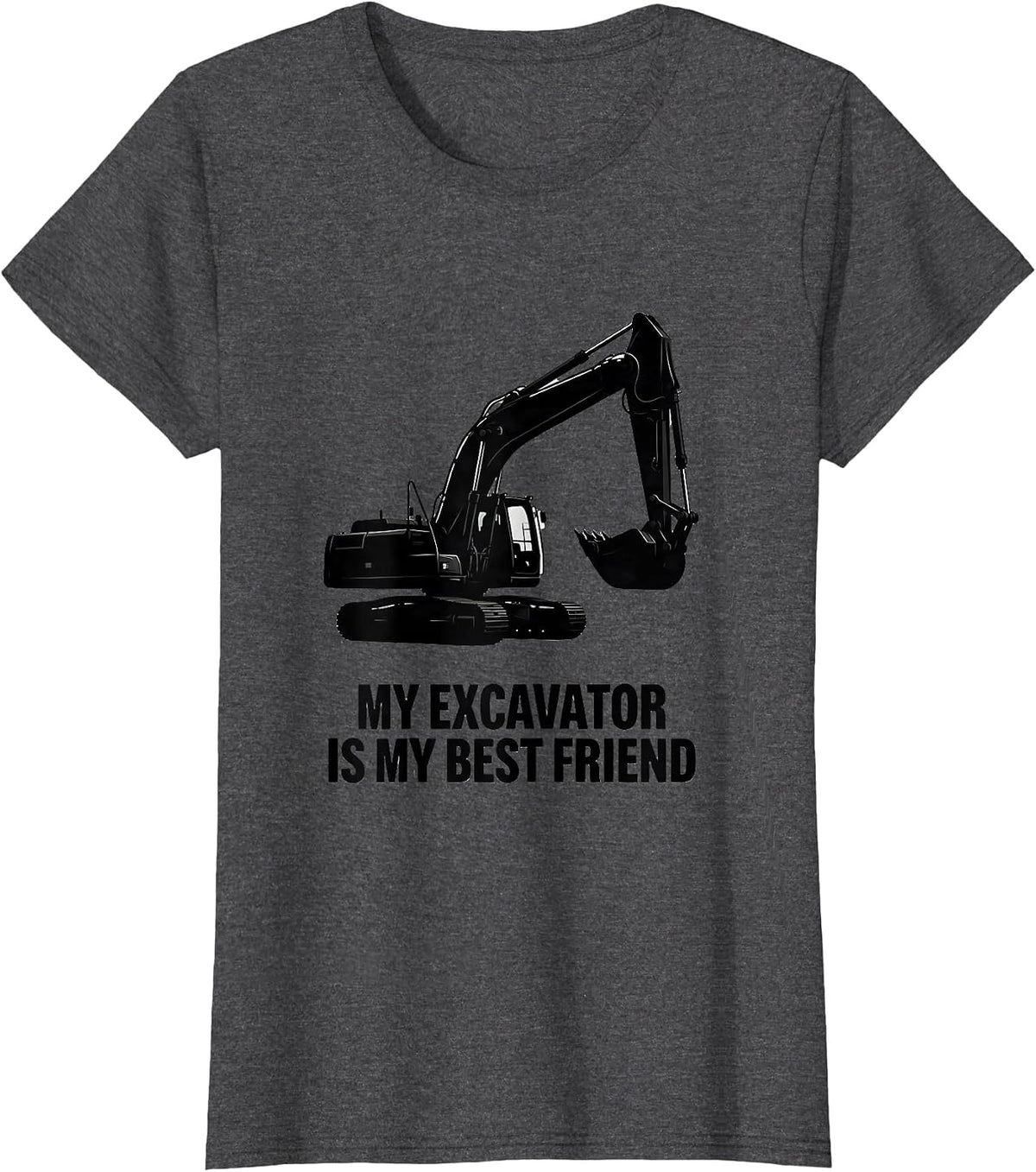 Women's My Excavator Is My Best Friend Funny Heavy Equipment T-Shirt - Dark Heather Grey