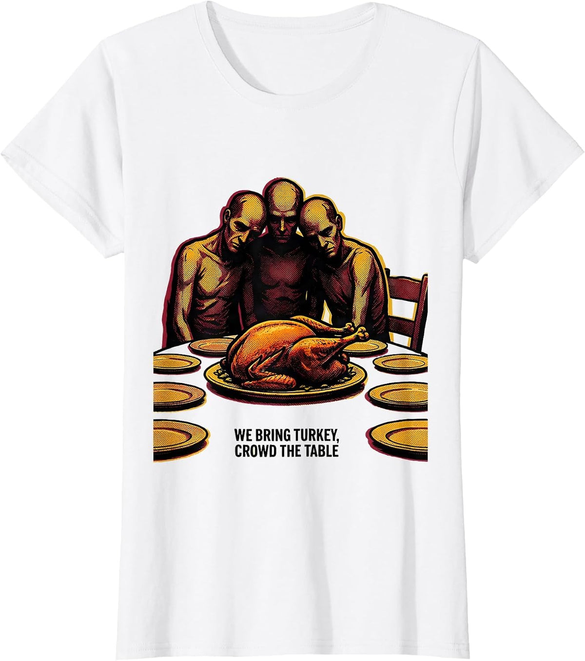 We Bring Turkey Crowd The Table Funny Thanksgiving Family T-Shirt - White