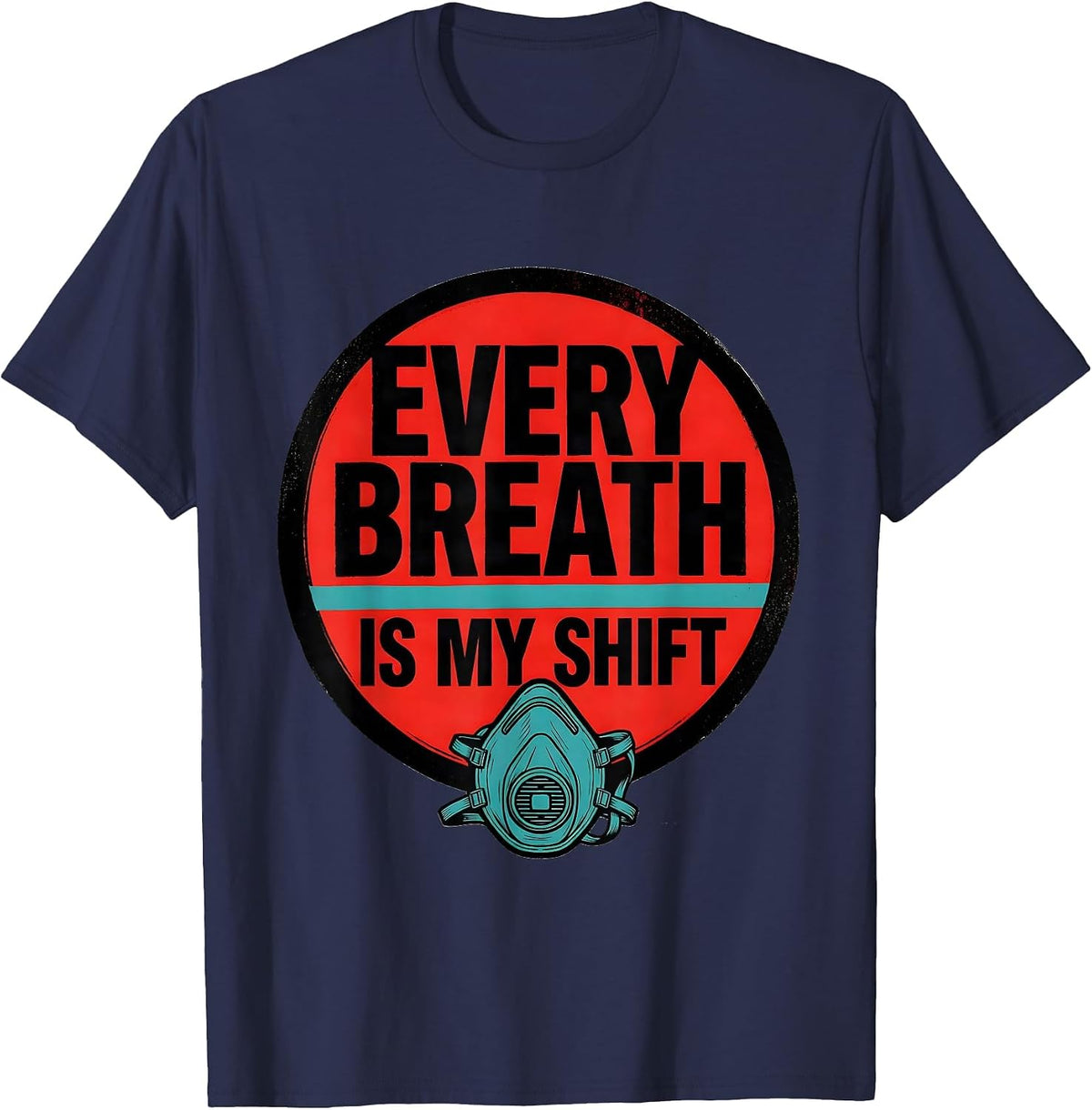 Men's Every Breath Is My Shift Respiratory Therapist RT Care Week T-Shirt - Navy Blue
