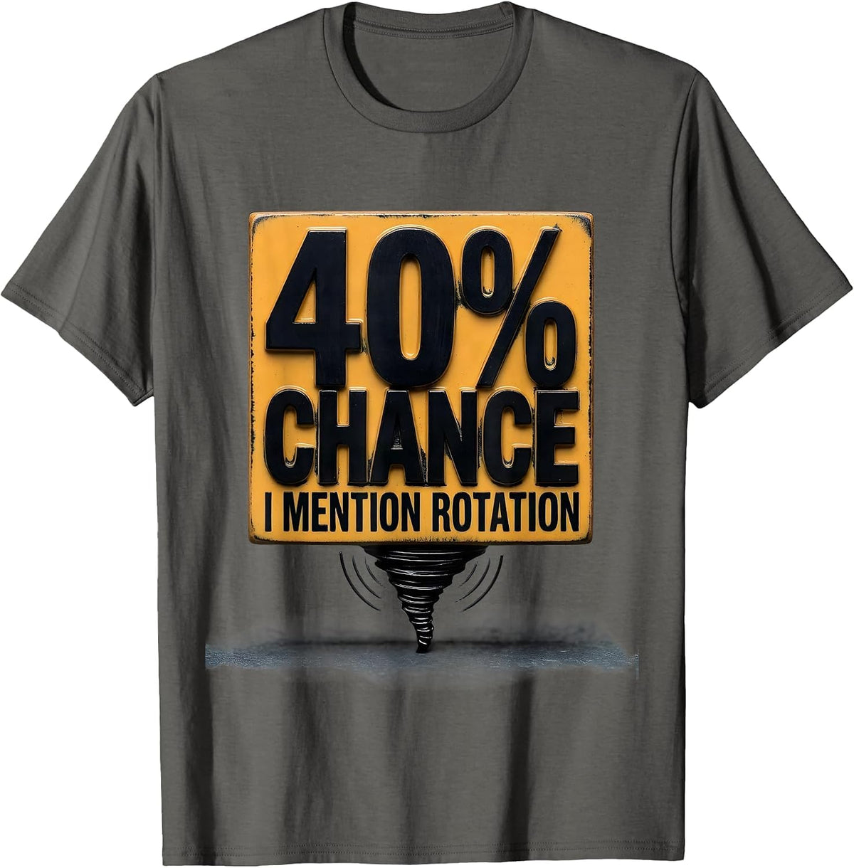 Men's 40% Chance I Mention Rotation Funny Storm Chaser Meteorology T-Shirt - Asphalt Grey