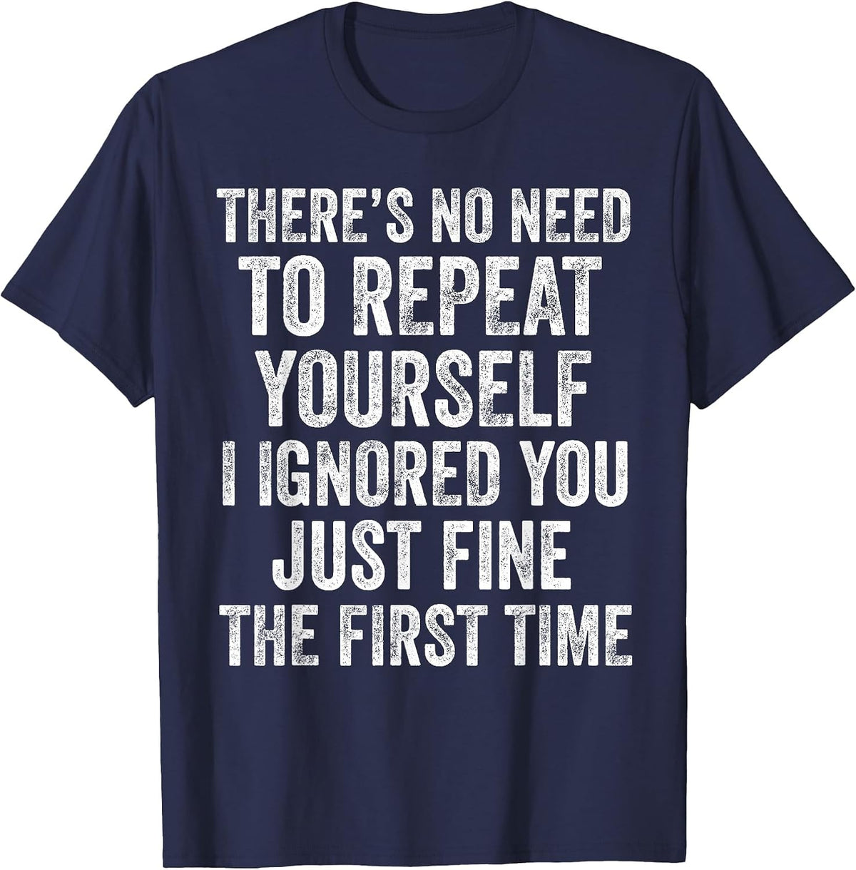 No Need to Repeat Yourself Funny Sarcastic Saying T-Shirt - Navy Blue