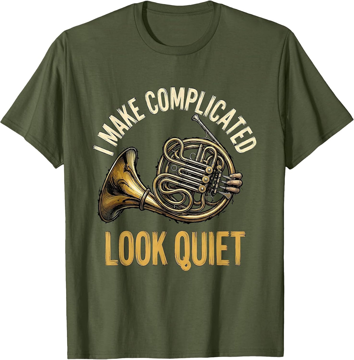 Men's I Make Complicated Look Quiet Funny French Horn Player Band T-Shirt - Olive Green