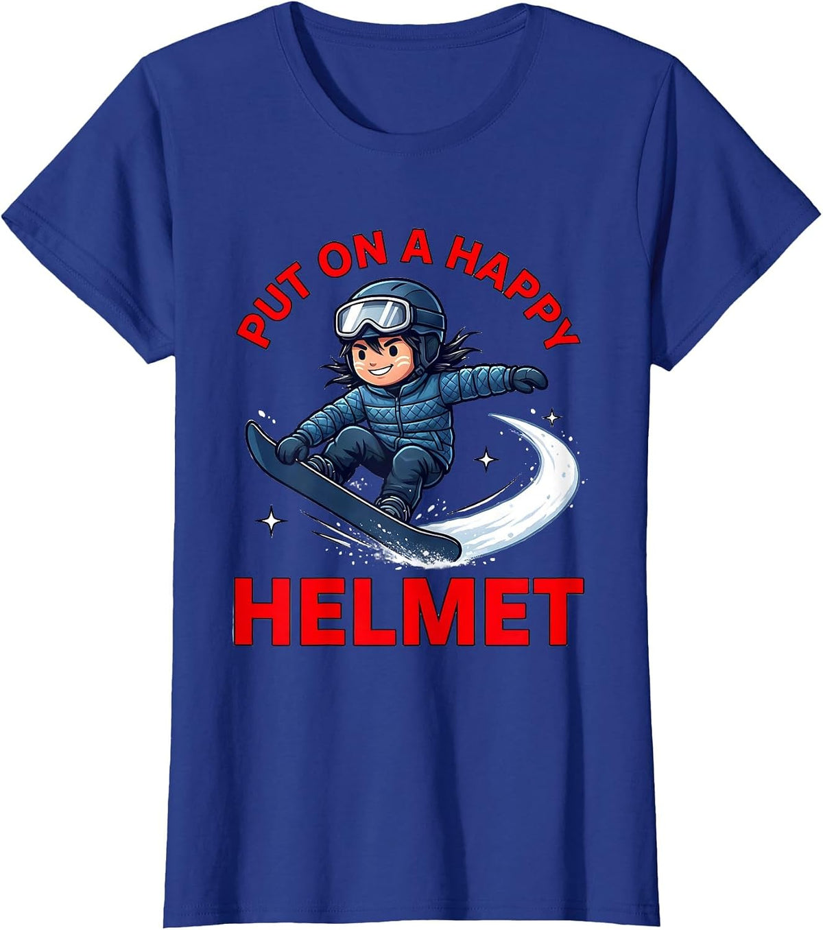 Women's PUT ON A HAPPY HELMET Funny Snowboarder Snow Sports Winter T-Shirt - Royal Blue