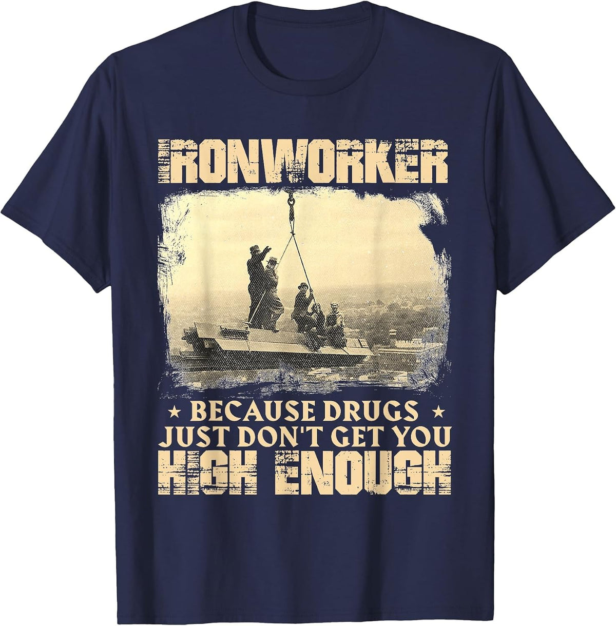 Ironworker Get You High Enough - Metal Workers Ironworking T-Shirt - Navy Blue