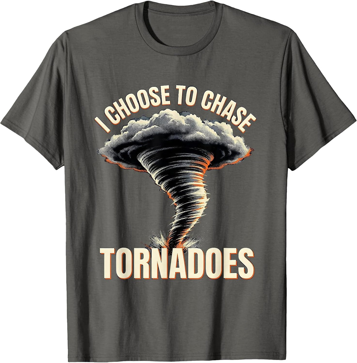 I Choose To Chase Tornadoes Funny Storm Chaser Meteorology T-Shirt - Asphalt Grey