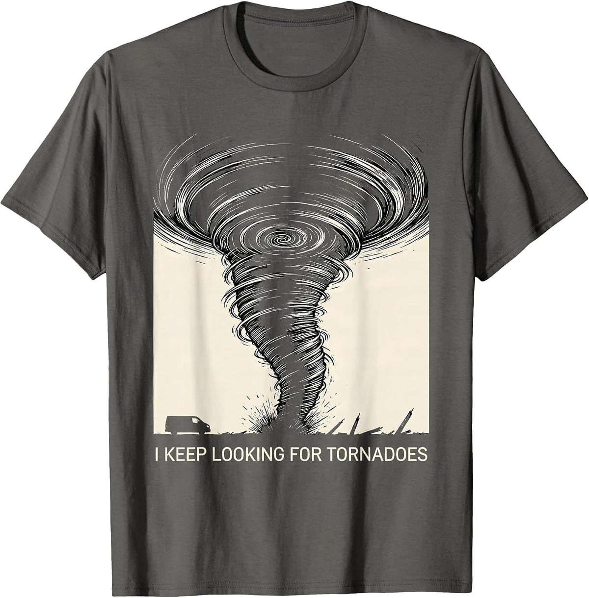 I Keep Looking For Tornadoes Funny Storm Chaser Meteorology T-Shirt - Asphalt Grey