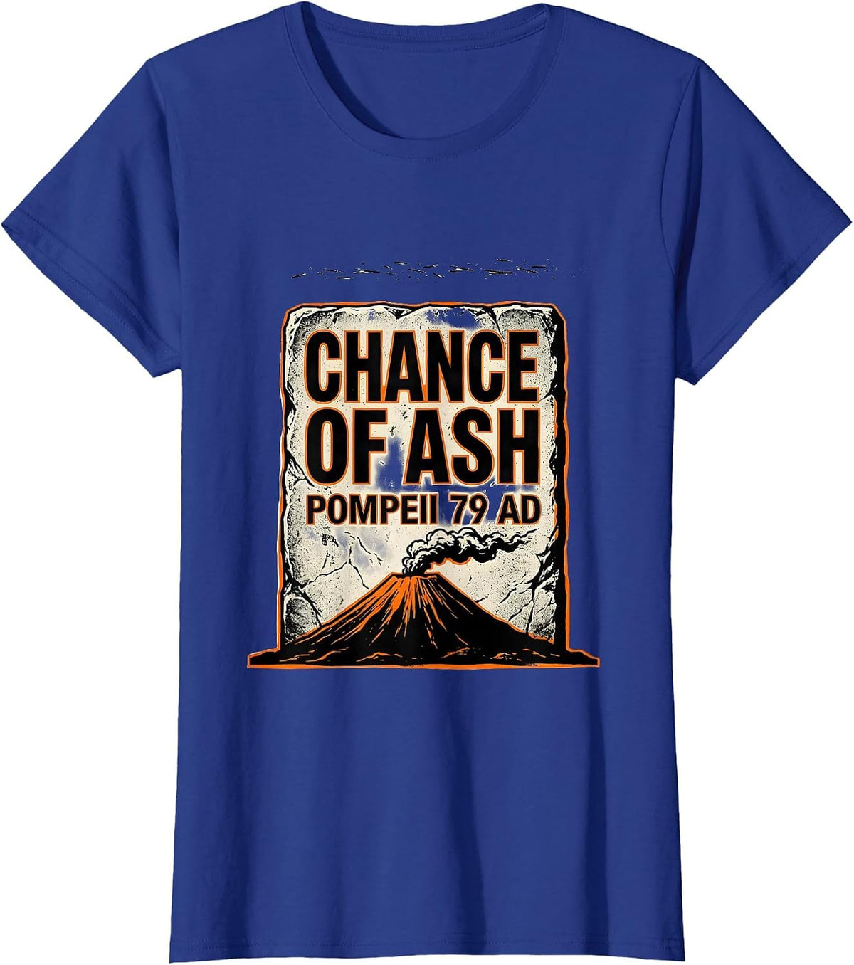 Women's Chance Of Ash, Pompeii 79 AD Funny Volcano History Humor T-Shirt - Royal Blue