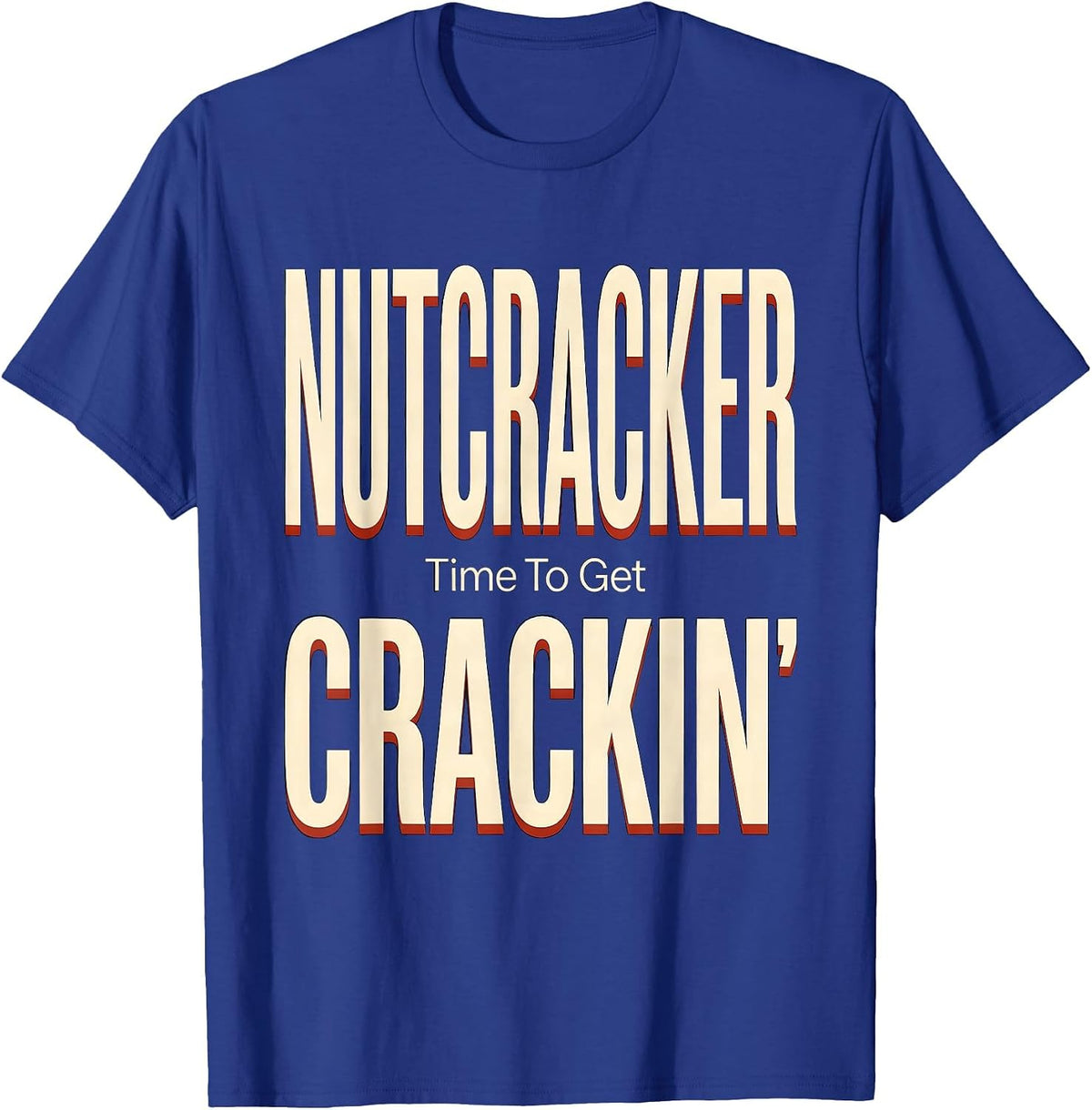 Men's Nutcracker Time To Get Crackin Funny Christmas Nutcracker T-Shirt - Royal Blue