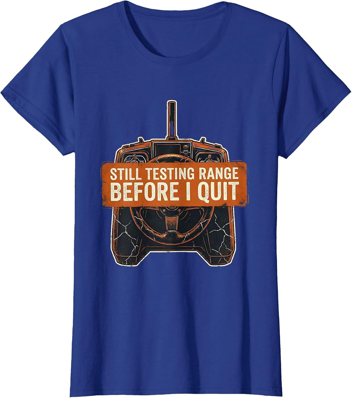 Women's Still Testing Range Before I Quit Distressed RC Car Racer T-Shirt - Royal Blue