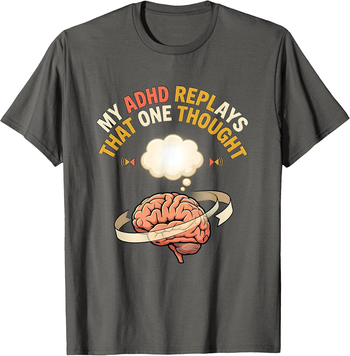 Men's My ADHD Replays That One Thought Funny ADHD Meme T-Shirt - Asphalt Grey