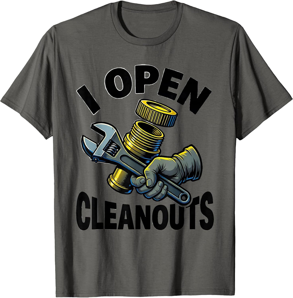 Men's I Open Cleanouts Funny Plumber Pipefitter Occupational Humor T-Shirt - Asphalt Grey