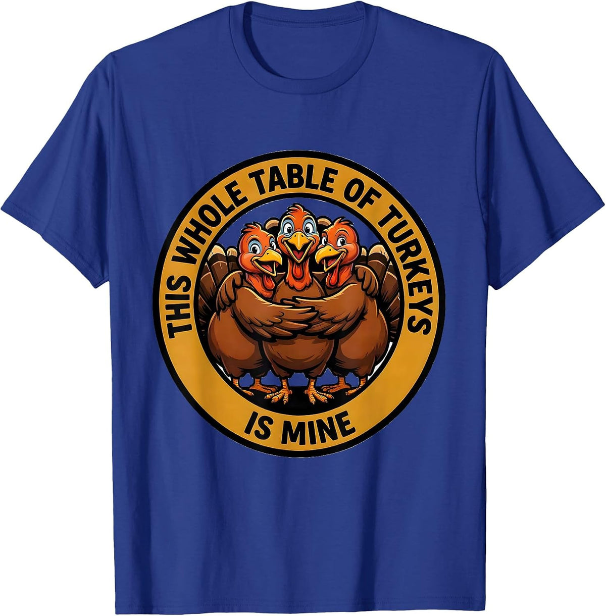 This Whole Table Of Turkeys Is Mine Funny Turkey Family Crew T-Shirt - Royal Blue
