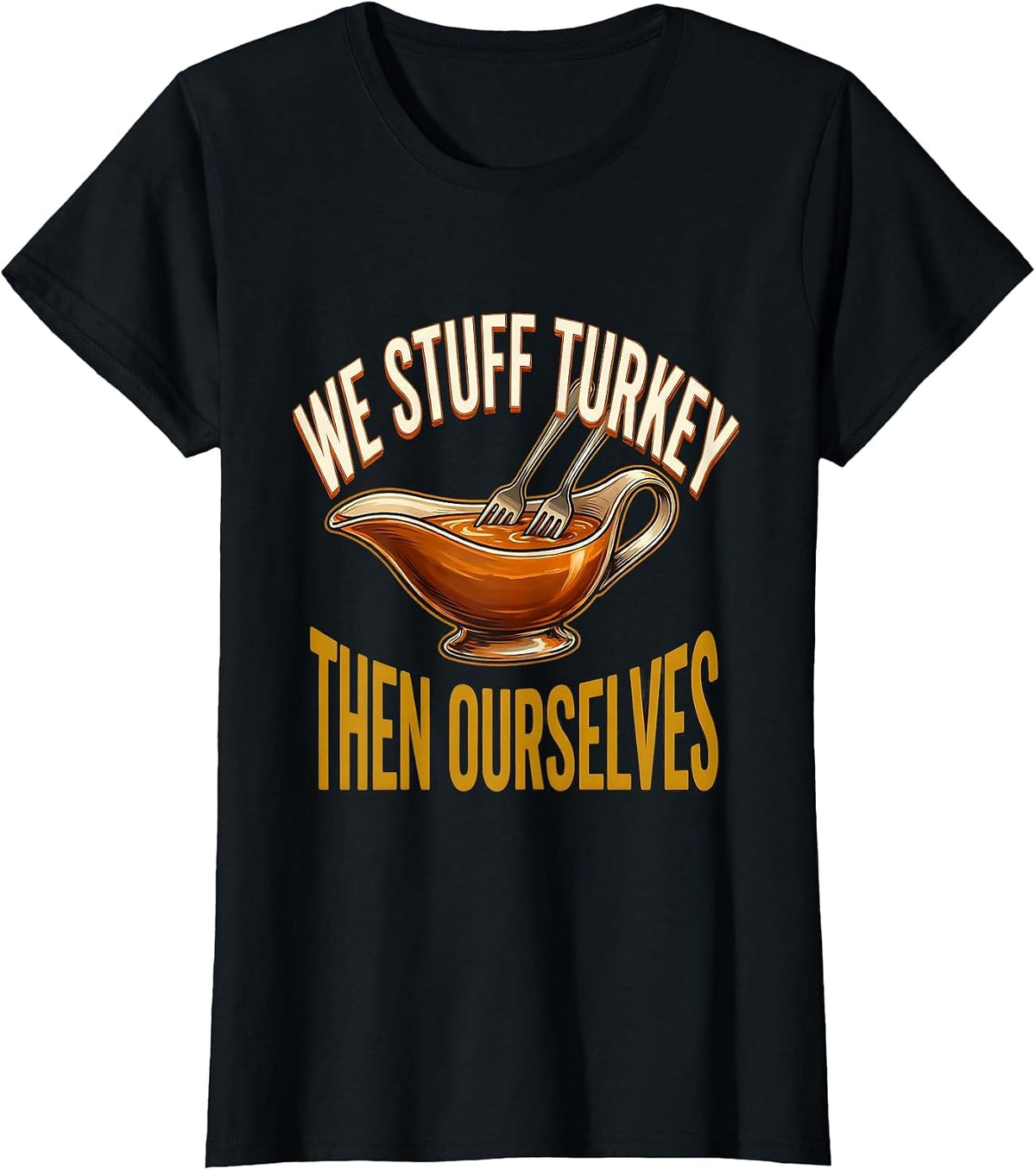 We Stuff Turkey, Then Ourselves Funny Thanksgiving Family T-Shirt - Black