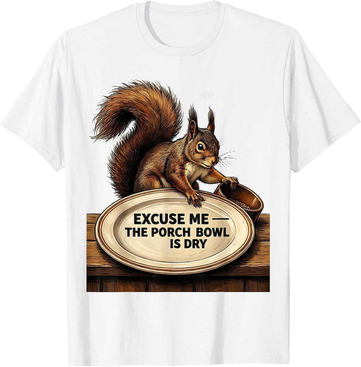 Men's Excuse Me — The Porch Bowl Is Dry Funny Squirrel Lover Humor T-Shirt - White