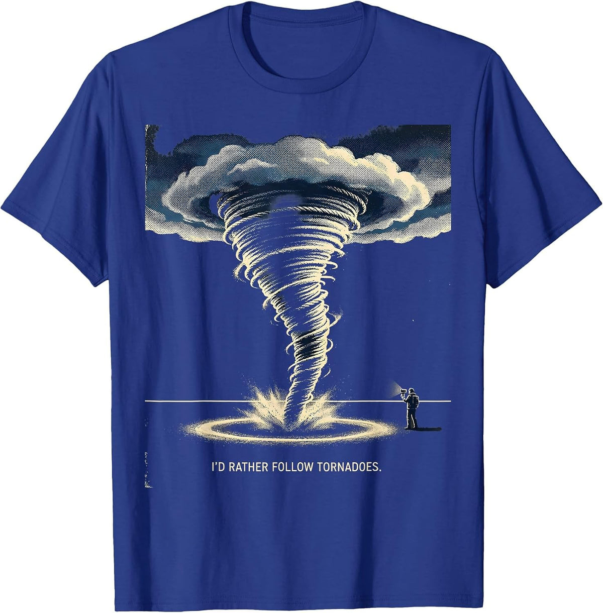 Men's I’d Rather Follow Tornadoes Funny Storm Chaser Weather T-Shirt - Royal Blue