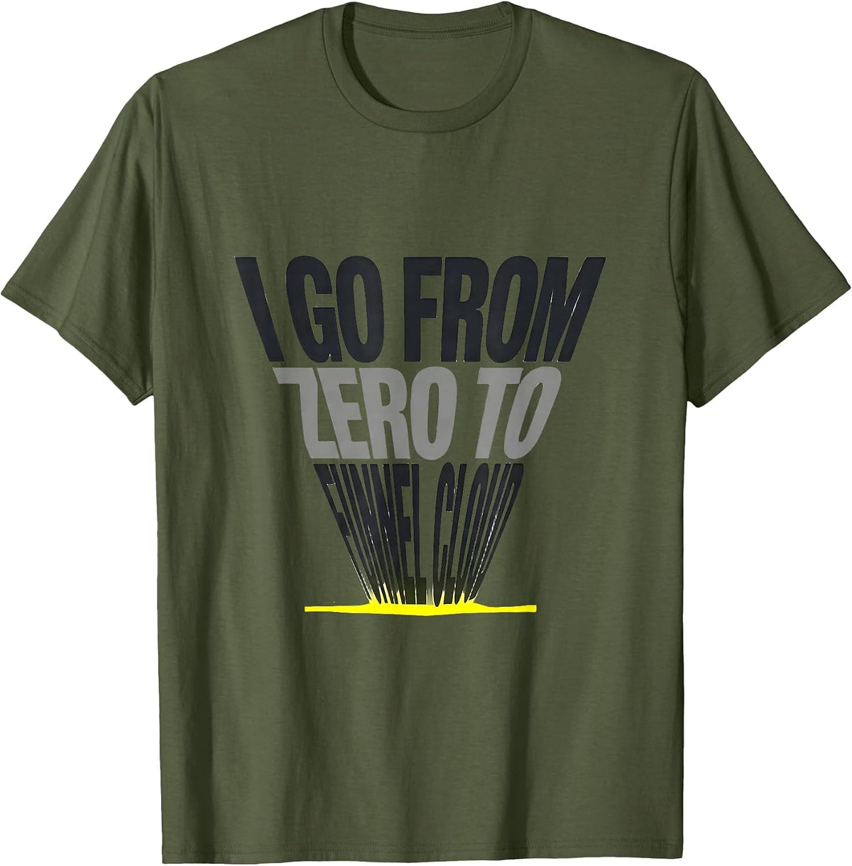 I Go From Zero To Funnel Cloud Funny Storm Chaser T-Shirt - Olive Green
