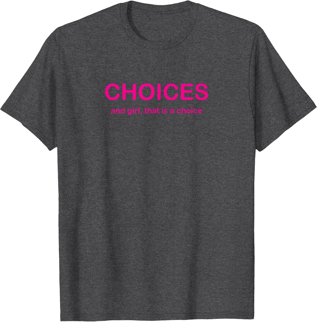 Choices Drag Queen Drag Race Funny Phrase T-Shirt - Dark Heather Grey