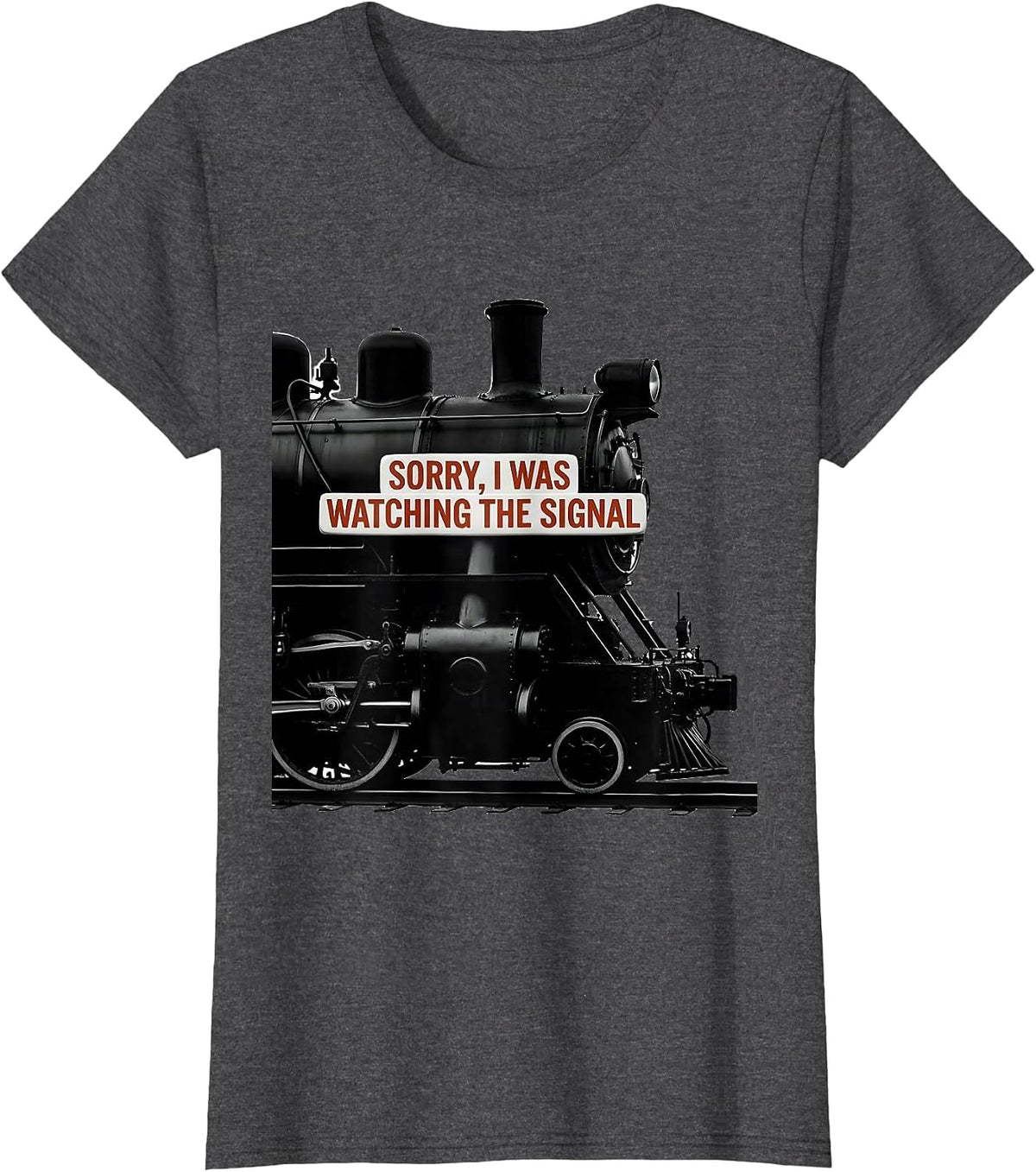 Women's Sorry, I Was Watching The Signal Steam Locomotive Train T-Shirt - Dark Heather Grey