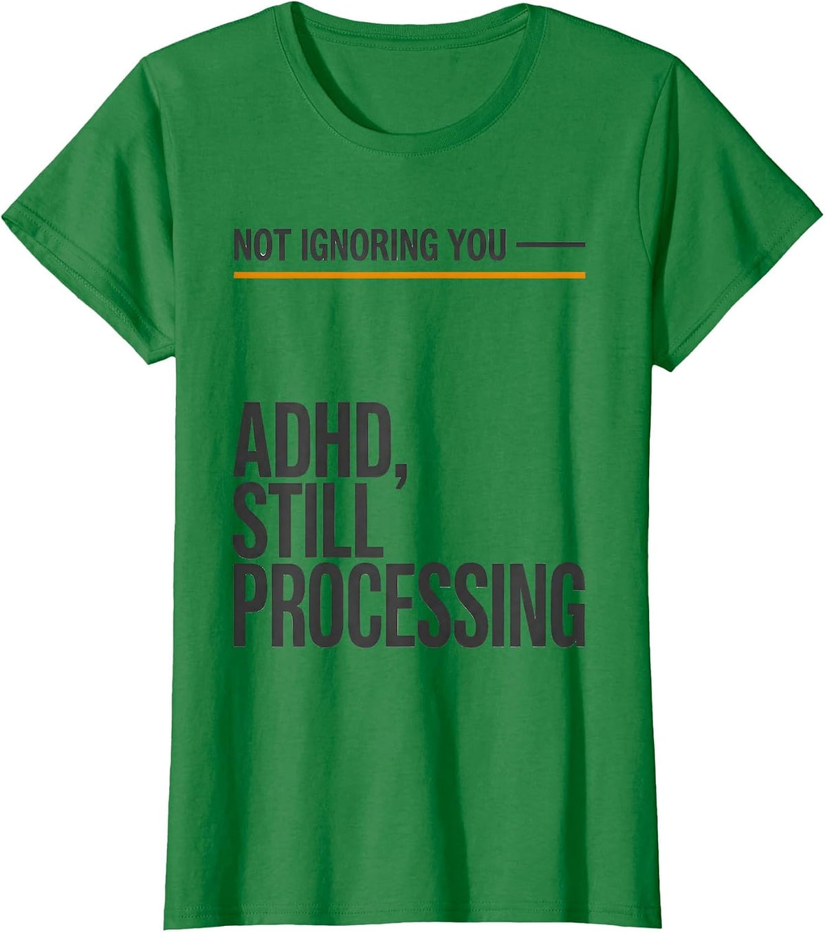 Not Ignoring You — ADHD Still Processing ADHD Awareness T-Shirt - Kelly Green