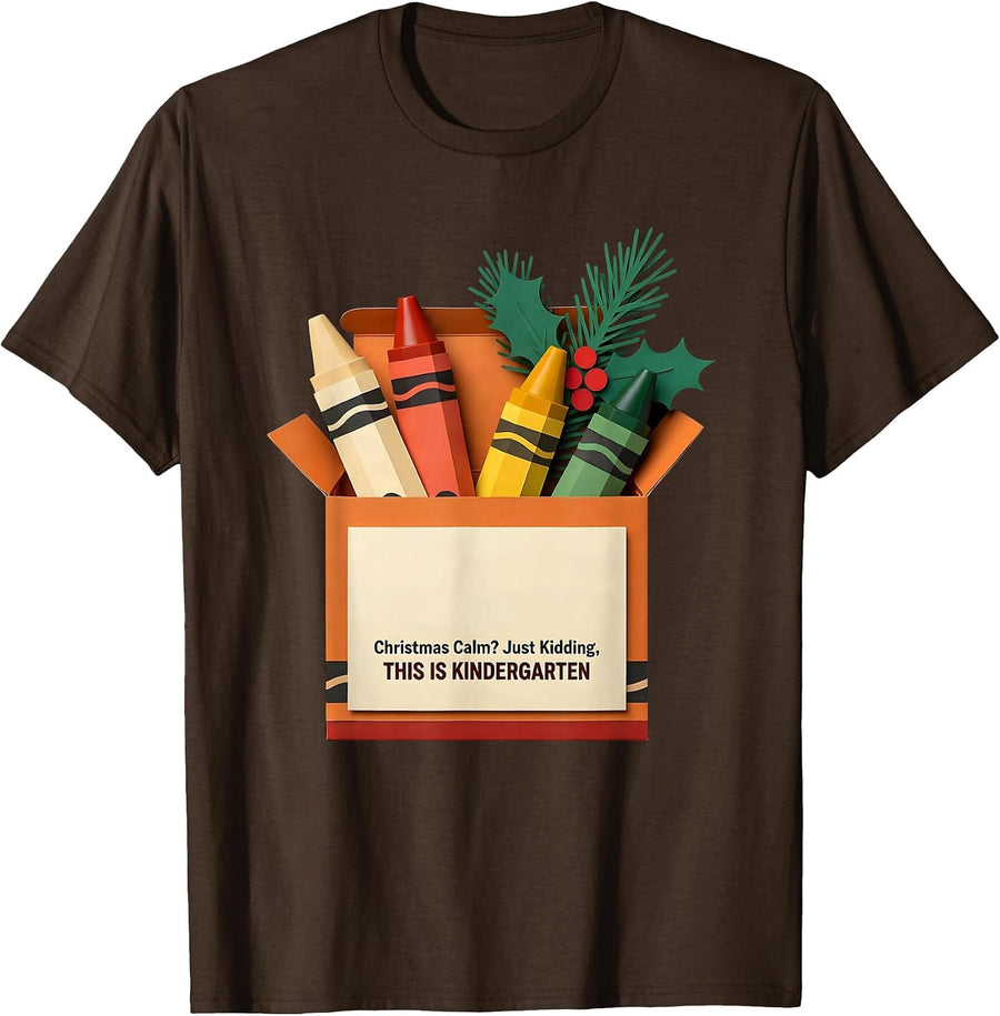 Christmas Calm? Just Kidding, This Is Kindergarten Teacher T-Shirt - Brown