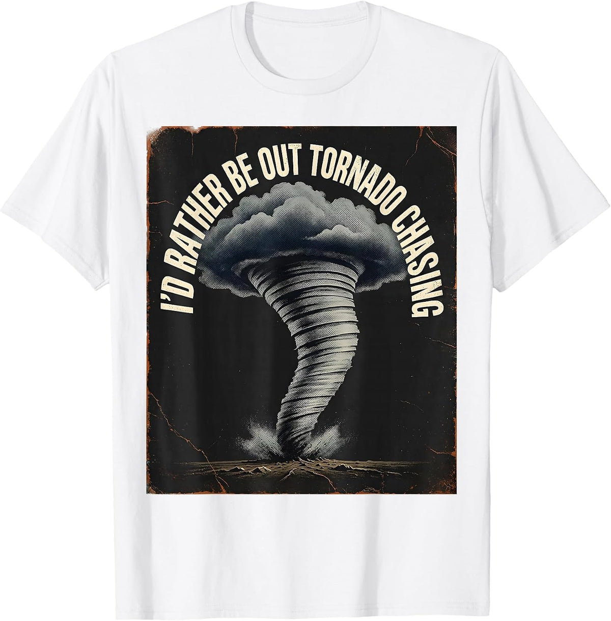 Men's I'd Rather Be Out Tornado Chasing Distressed Storm Chaser T-Shirt - White