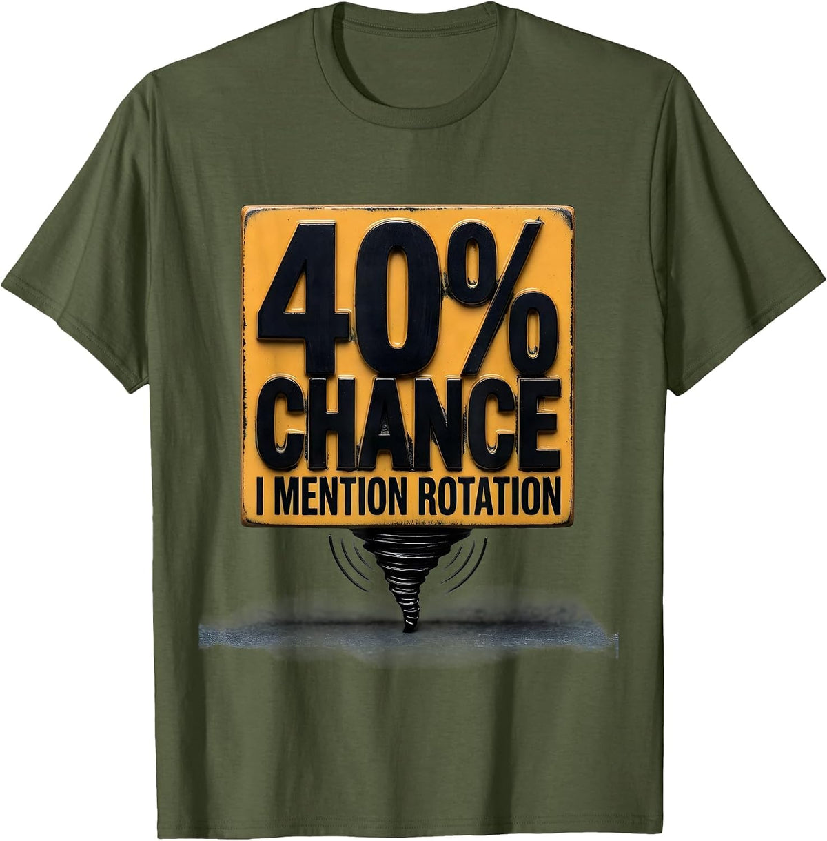 Men's 40% Chance I Mention Rotation Funny Storm Chaser Meteorology T-Shirt - Olive Green