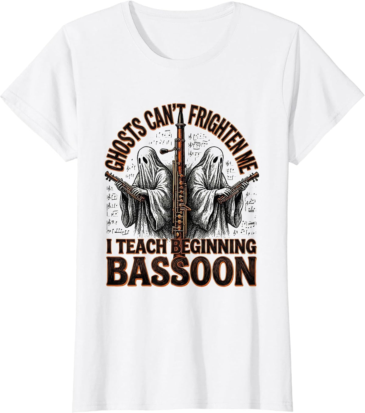 Women's Ghosts Can't Frighten Me, I Teach Beginning Bassoon Funny T-Shirt - White