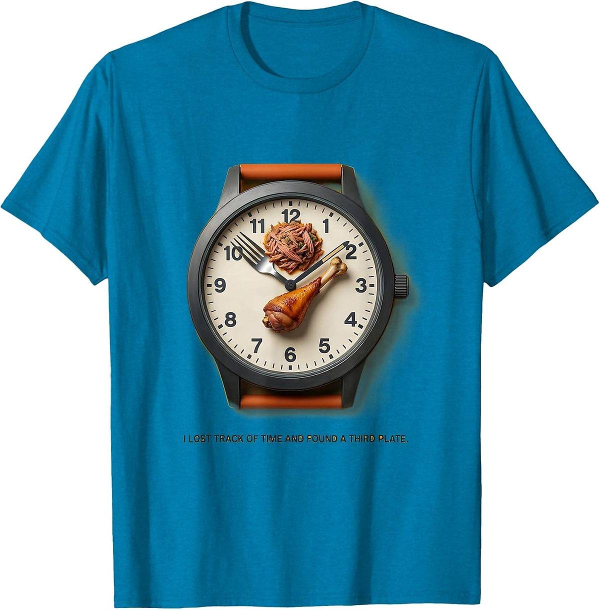 I Lost Track Of Time And Found A Third Plate Funny T-Shirt - Sapphire Blue