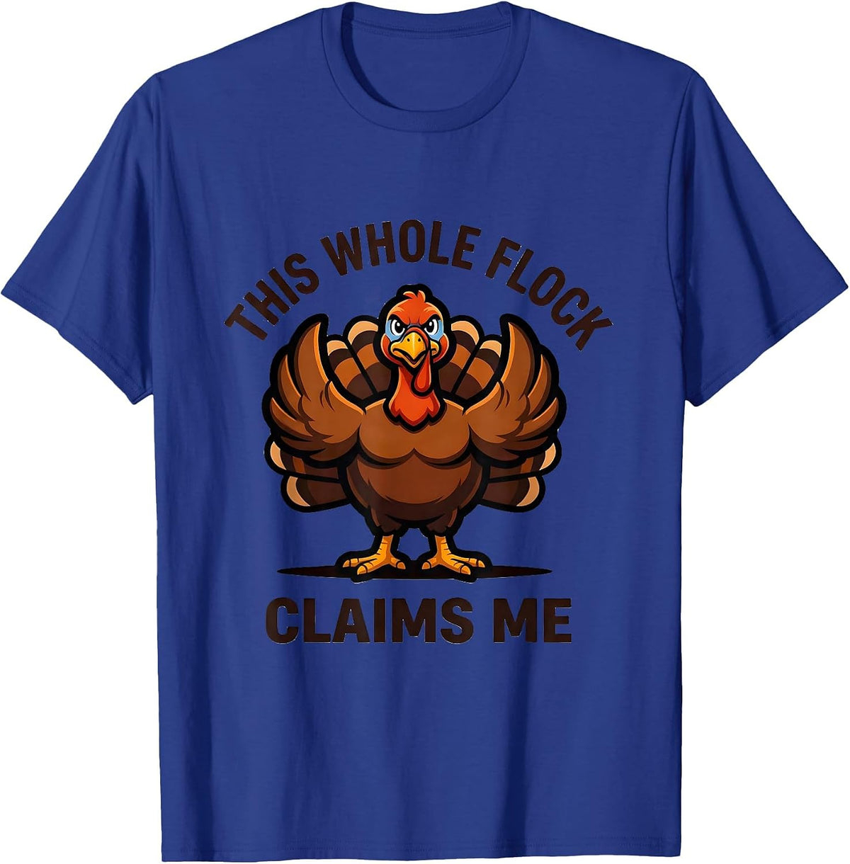 This Whole Flock Claims Me Funny Turkey Mascot Thanksgiving T-Shirt - Royal Blue