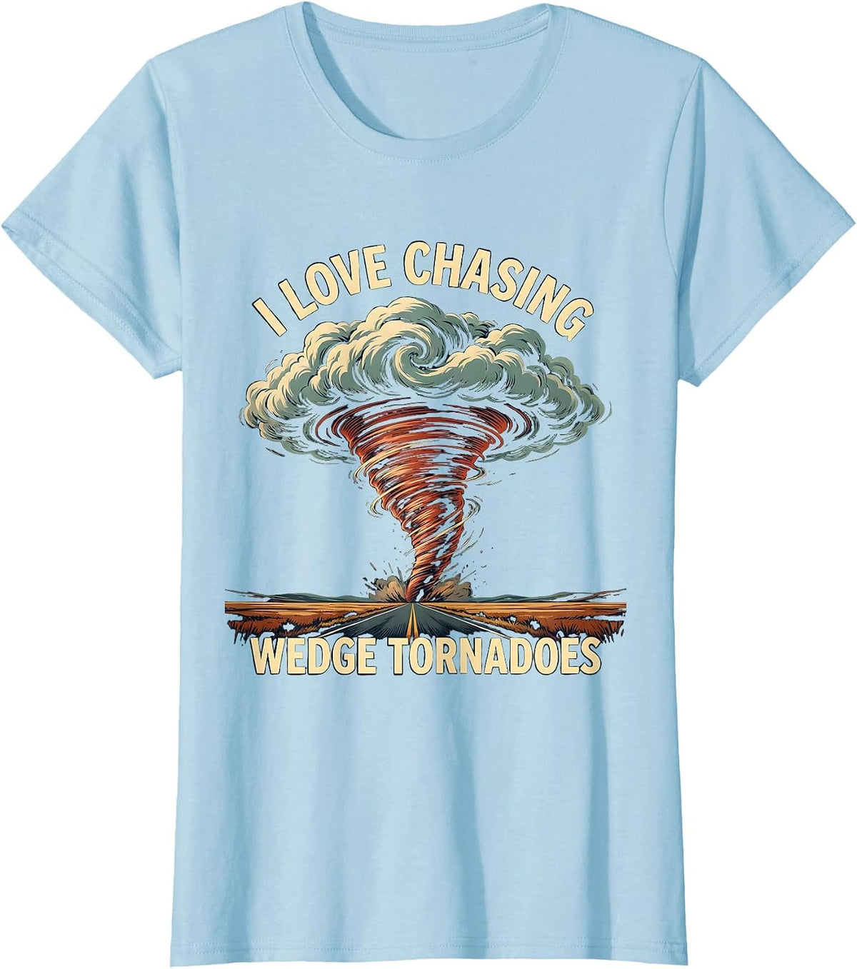 I Love Chasing Wedge Tornadoes Storm Chaser Meteorology T-Shirt - Baby Blue