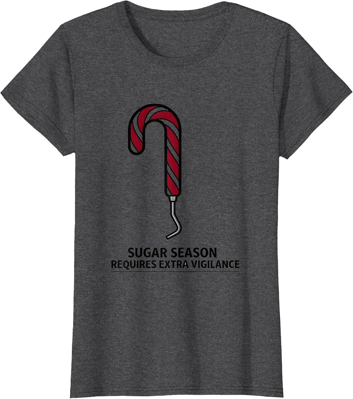 Women's Sugar Season Requires Extra Vigilance Funny Dental Christmas T-Shirt - Dark Heather Grey