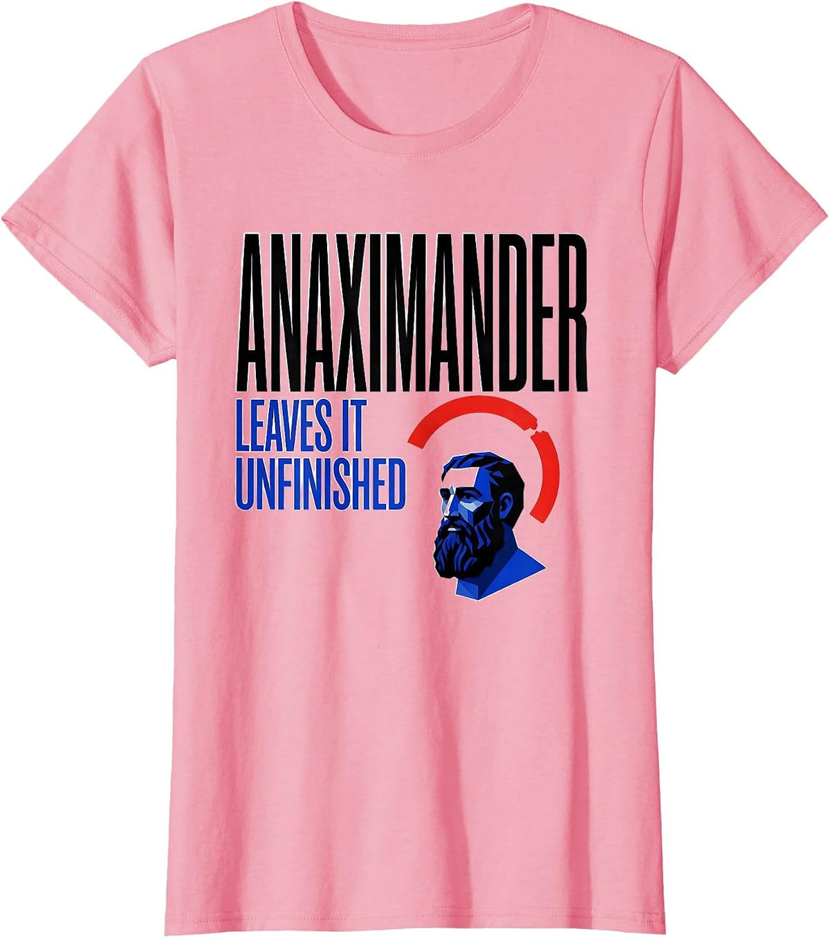 Women's Anaximander Leaves It Unfinished Geometric Philosopher Pun T-Shirt - Pink