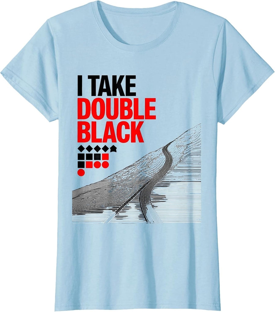 Women's I Take Double Black Funny Ski Snowboarder Skiing Humor T-Shirt - Baby Blue