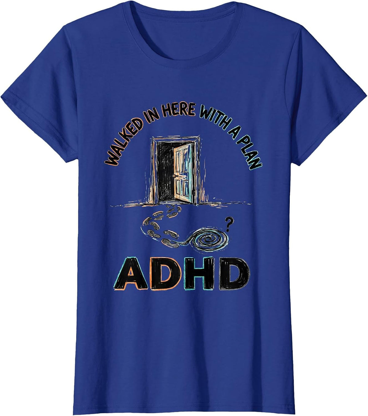 Women's Walked In Here With A Plan ADHD Funny Neurodiversity T-Shirt - Royal Blue