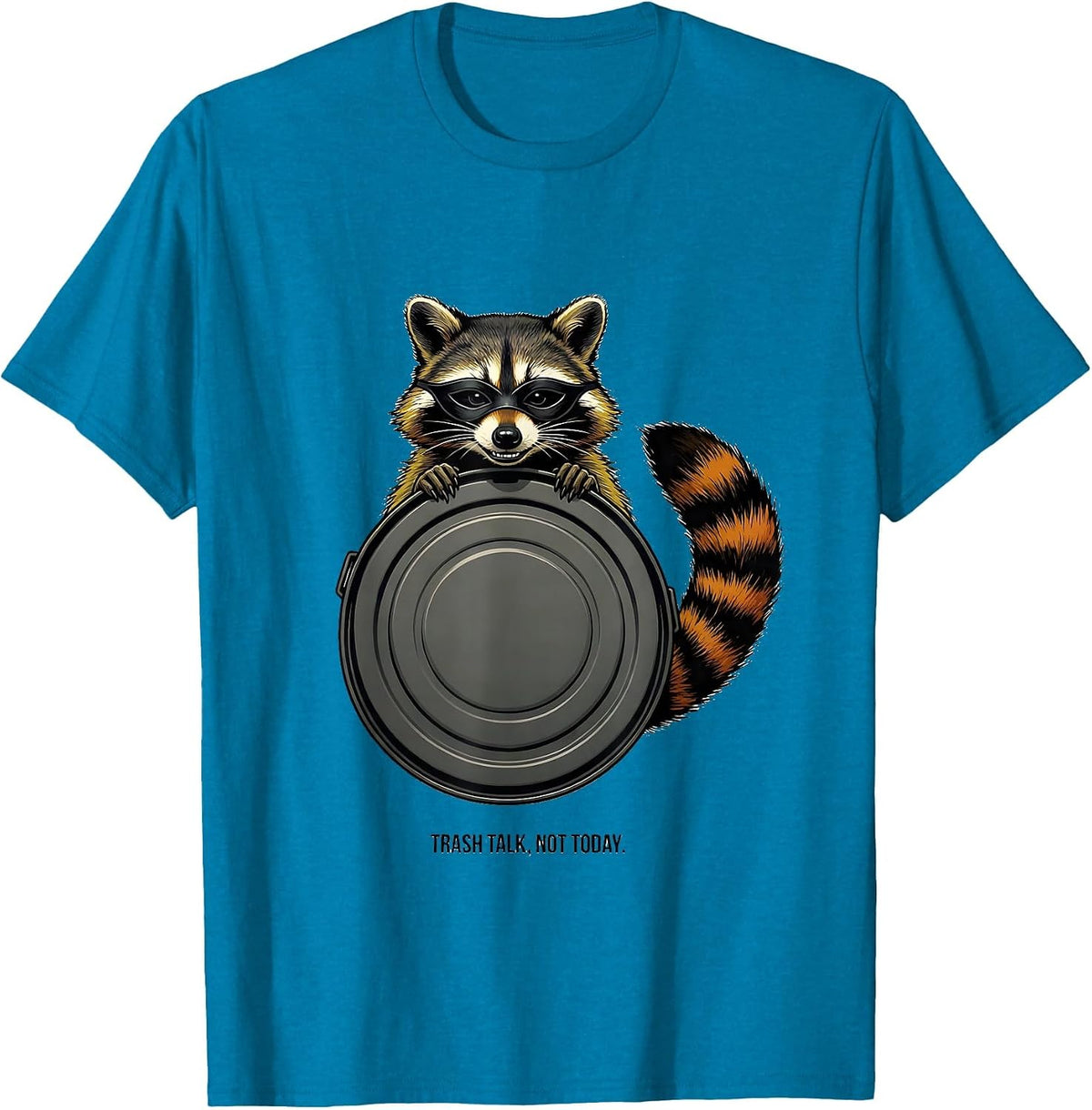 Trash Talk Not Today Funny Raccoon Trash Panda Sarcastic T-Shirt - Sapphire Blue