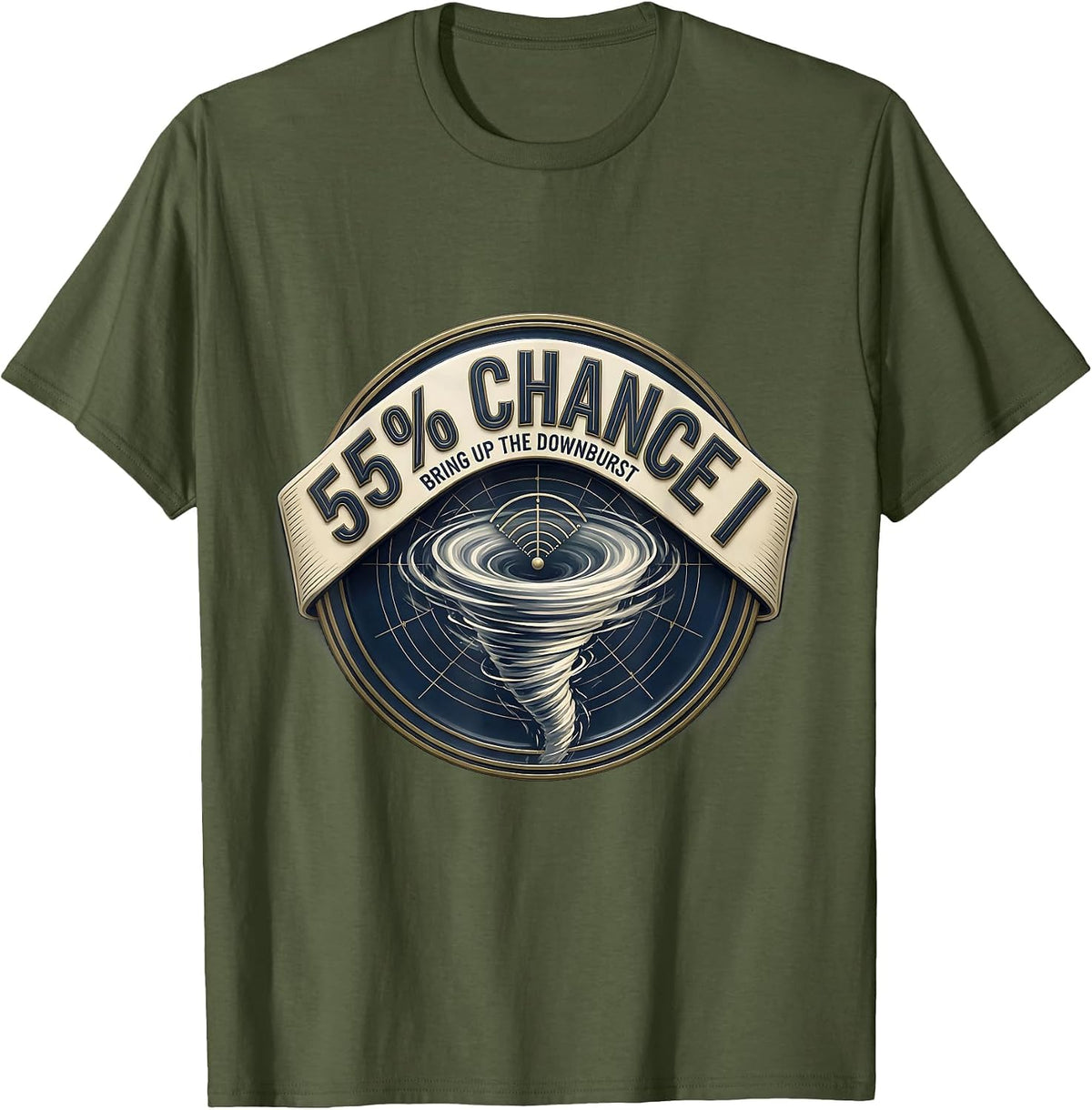 55% Chance I Bring Up The Downburst Funny Storm Chaser T-Shirt - Olive Green