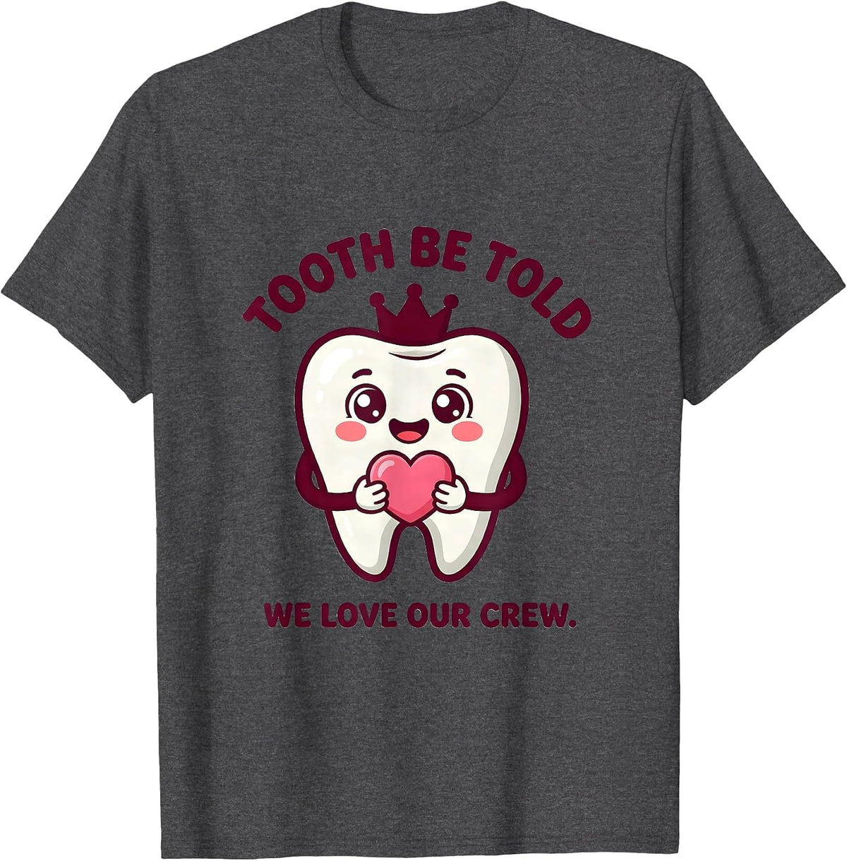 Tooth Be Told We Love Our Crew Cute Kawaii Dental Valentines T-Shirt - Dark Heather Grey