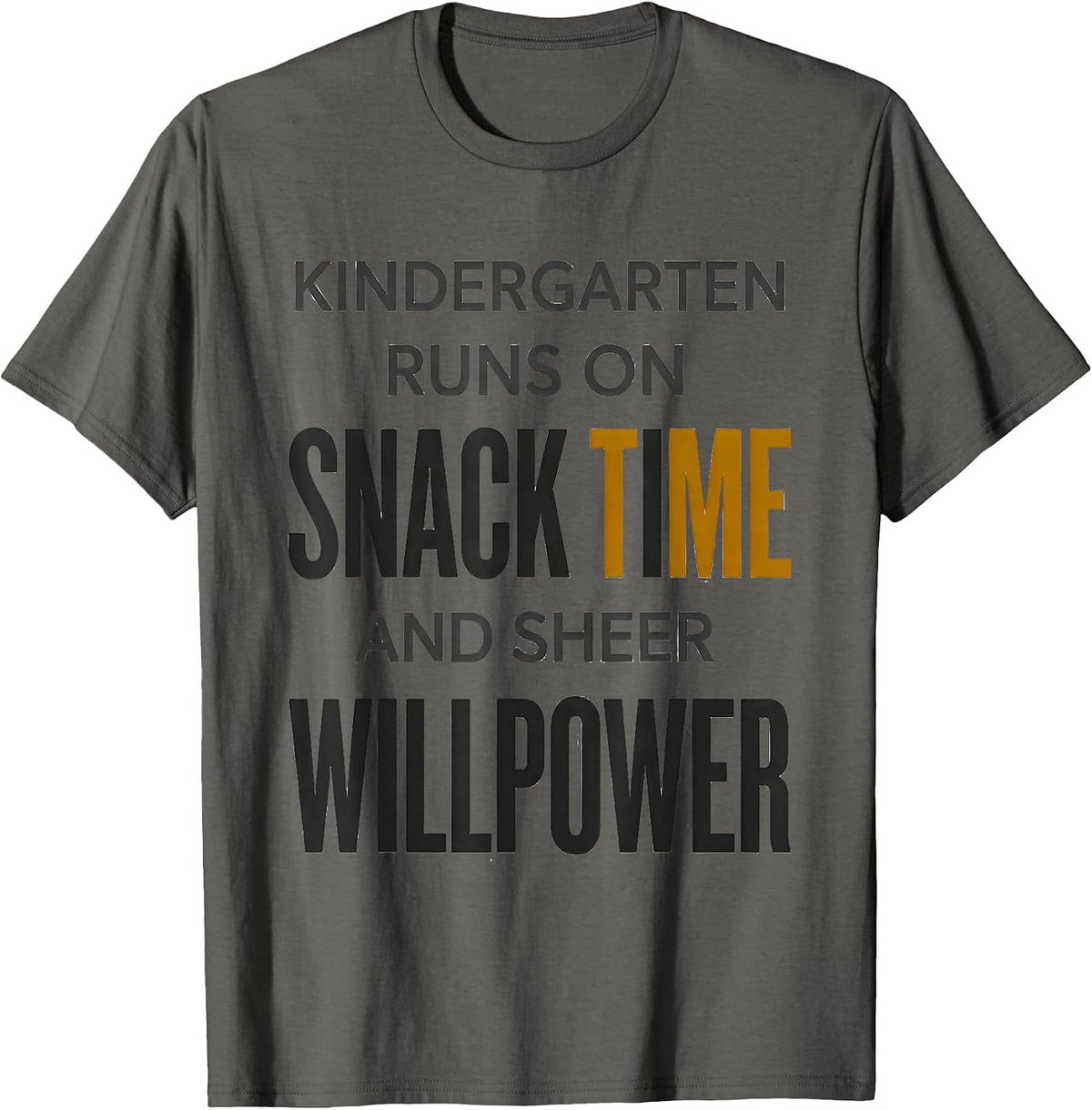 Kindergarten Runs On Snack Time And Sheer Willpower Teacher T-Shirt - Asphalt Grey