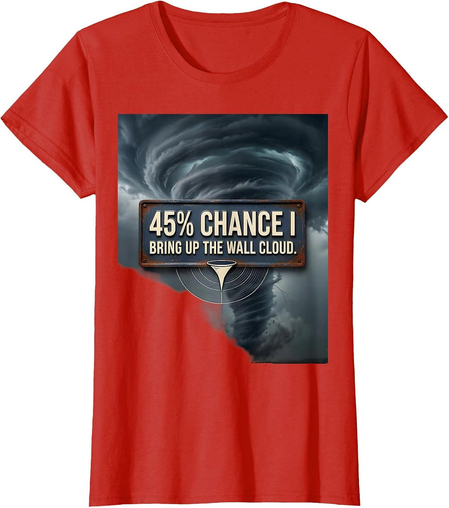 Women's 45% Chance I Bring Up The Wall Cloud Vintage Storm Chaser T-Shirt - Red
