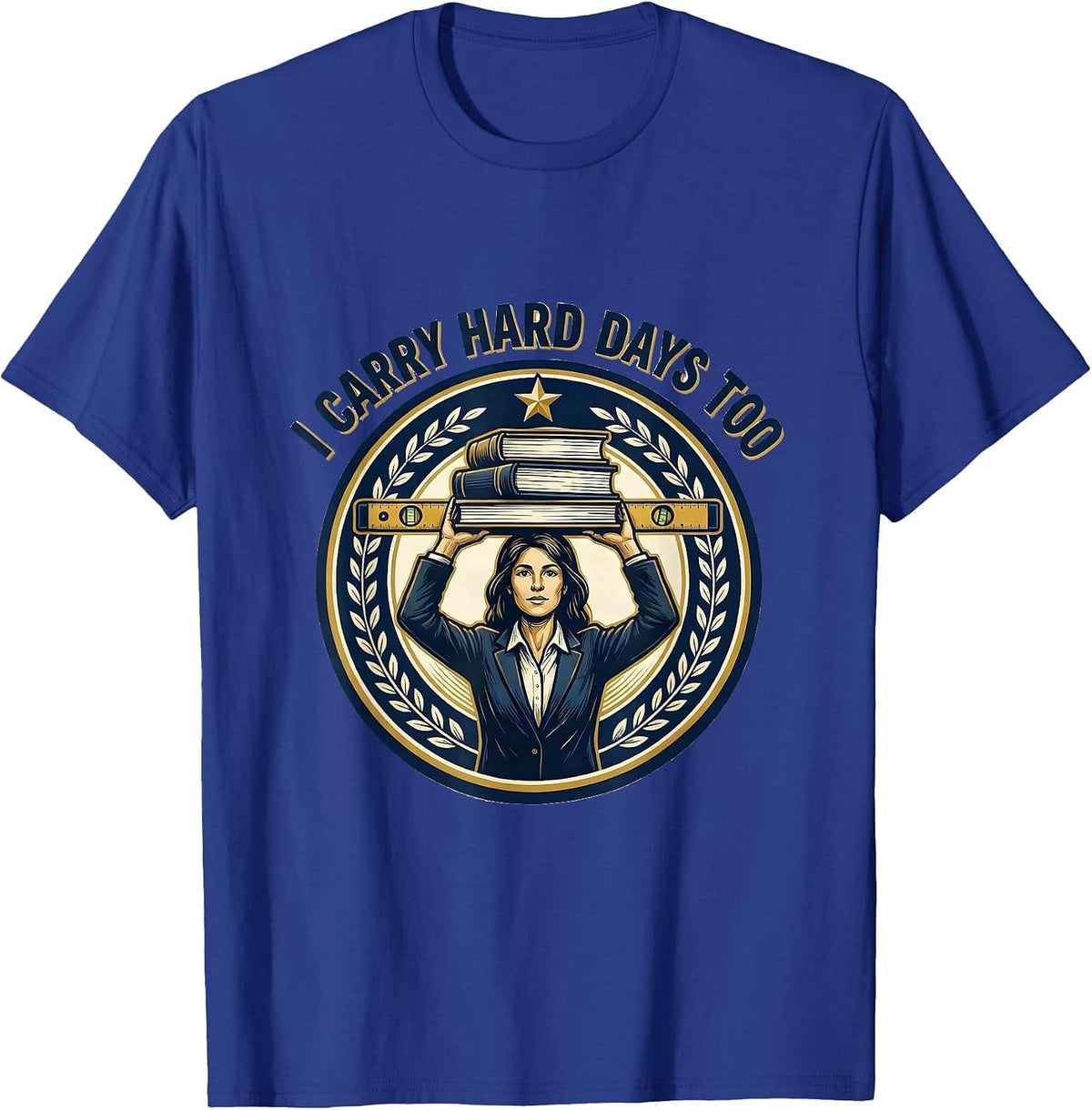Men's I Carry Hard Days Too Motivational Teacher Affirmation Gift T-Shirt - Royal Blue