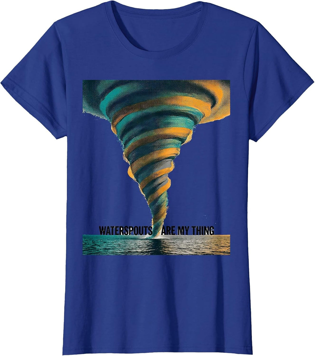 Women's Waterspouts Are My Thing Funny Storm Chaser Weather T-Shirt - Royal Blue