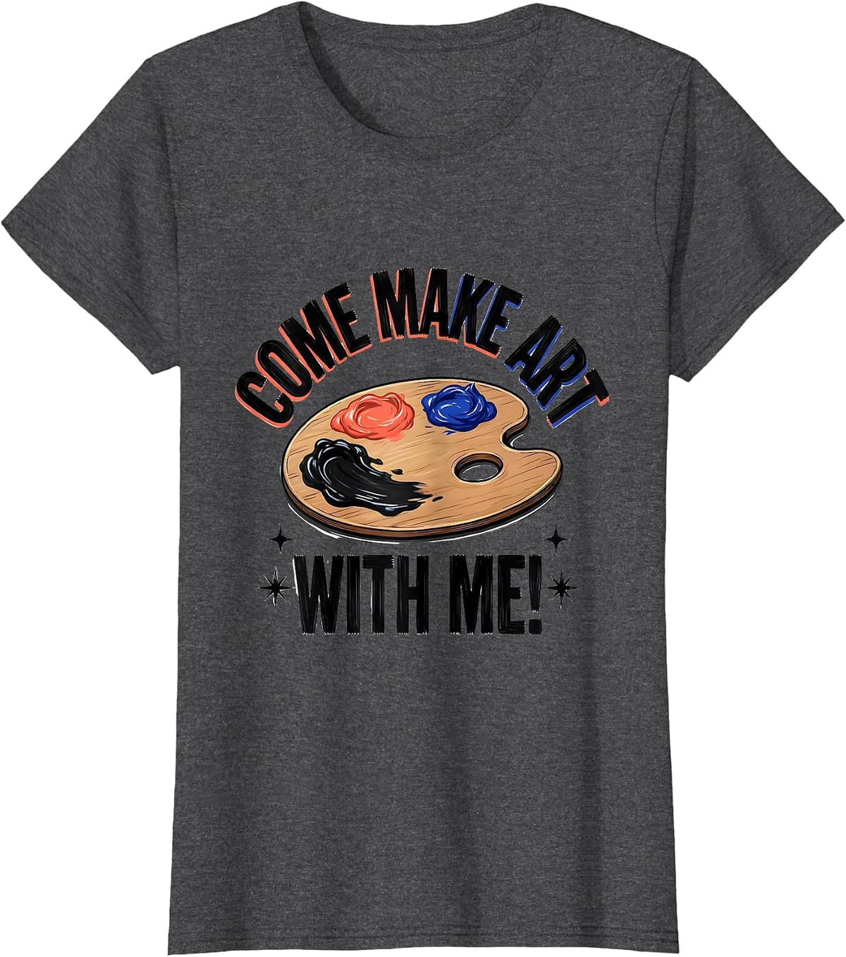 Women's Come Make Art With Me Funny Art Teacher Back To School T-Shirt - Dark Heather Grey