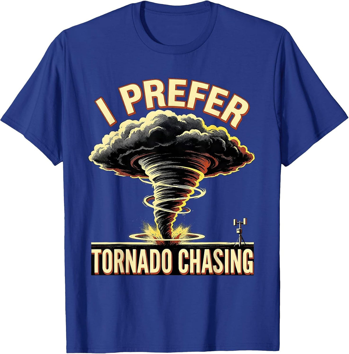 Men's I Prefer Tornado Chasing Funny Storm Chaser Weather T-Shirt - Royal Blue