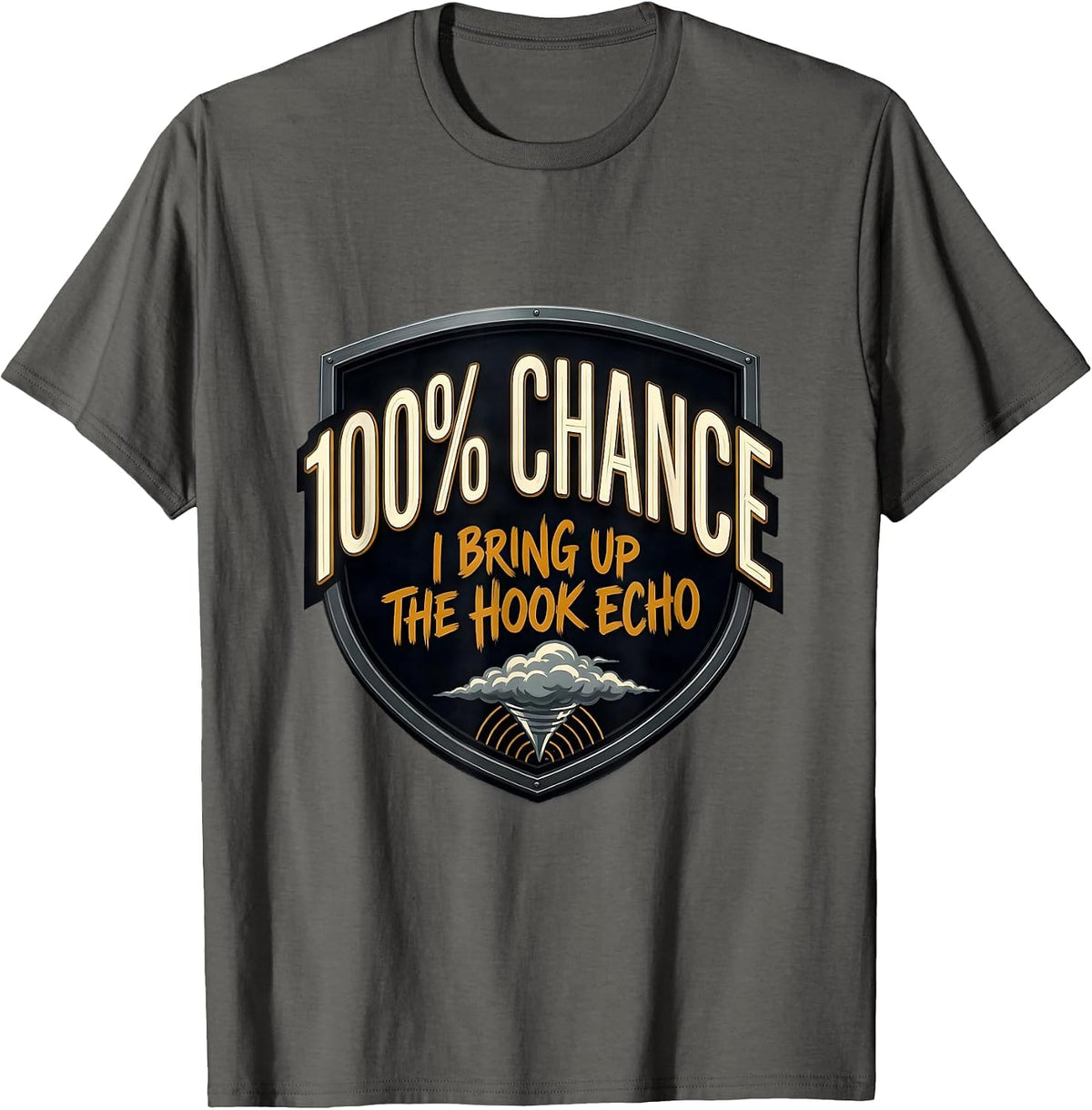 Men's 100% Chance I Bring Up The Hook Echo Funny Storm Chaser T-Shirt - Asphalt Grey