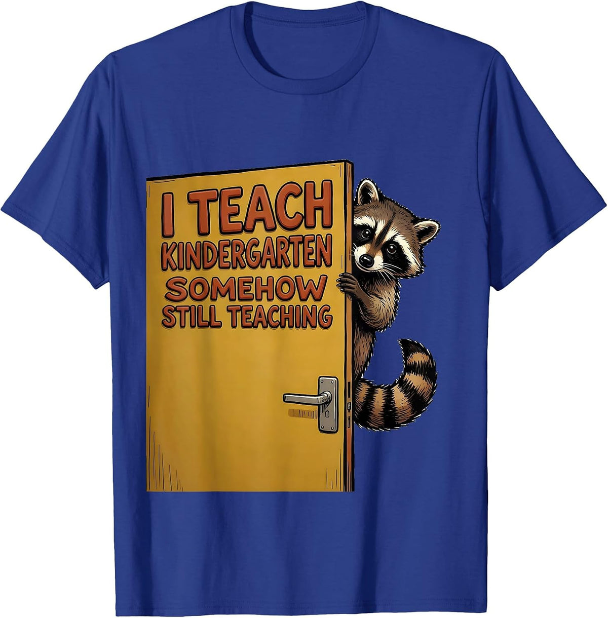Men's I Teach Kindergarten Somehow Still Teaching Teacher T-Shirt - Royal Blue